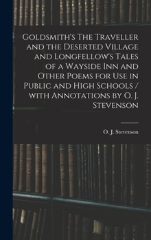 Hardcover Goldsmith's The Traveller and the Deserted Village and Longfellow's Tales of a Wayside Inn and Other Poems for Use in Public and High Schools / With A Book