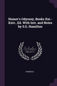 Paperback Homer's Odyssey, Books Xxi.-Xxiv., Ed. With Intr. and Notes by S.G. Hamilton Book