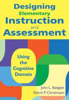 Paperback Designing Elementary Instruction and Assessment: Using the Cognitive Domain Book