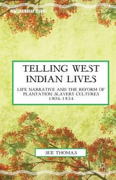 Paperback Telling West Indian Lives: Life Narrative and the Reform of Plantation Slavery Cultures 1804-1834 Book
