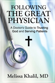 Paperback Following the Great Physician: A Doctor's Guide to Trusting God and Serving Patients Book