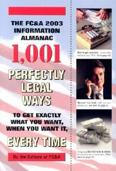 Paperback The FC&A 2003 Information Almanac: 1,001 Perfectly Legal Ways to Get Exactly What You Want, When You Want It, Every Time Book