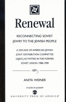 Renewal: Reconnecting Soviet Jewry to the Soviet People: A Decade of American Jewish Joint Distribution Committee (AJJDC) Activities in the Former Soviet Union 1988-1998 (Studies in Judaism)