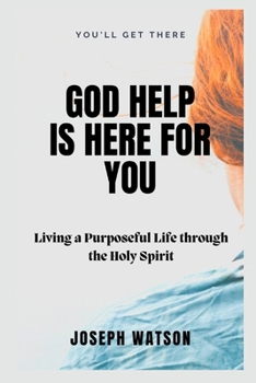 Paperback God Help is here for You: Living a Purposeful Life through the Holy Spirit Book