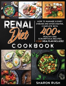Paperback Renal Diet Cookbook: How to Manage Kidney Disease and Avoid Dialysis, Complete with 400+ Healthy and Scrumptious Recipes. 21 Day Meal Plan Book
