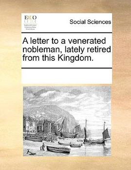 Paperback A letter to a venerated nobleman, lately retired from this Kingdom. Book