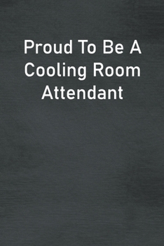 Proud To Be A Cooling Room Attendant: Lined Notebook For Men, Women And Co Workers
