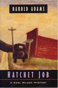 Hatchet Job: A Carl Wilcox Mystery (Carl Wilcox Mysteries) - Book #13 of the Carl Wilcox