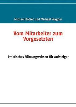 Paperback Vom Mitarbeiter zum Vorgesetzten: Praktisches Führungswissen für Aufsteiger [German] Book