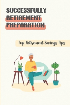Paperback Successfully Retirement Preparation: Top Retirement Savings Tips: Books On Planning For Retirement Book