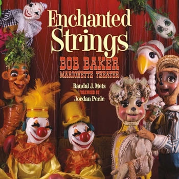 Hardcover Enchanted Strings: Bob Baker Marionette Theater Book