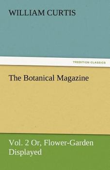 Paperback The Botanical Magazine, Vol. 2 or Flower-Garden Displayed Book