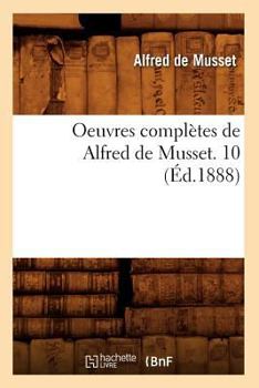 Paperback Oeuvres Complètes de Alfred de Musset. 10 (Éd.1888) [French] Book
