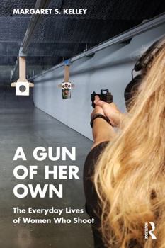 Paperback A Gun of Her Own: The Everyday Lives of Women Who Shoot Book