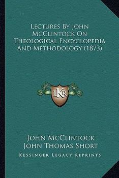Paperback Lectures By John McClintock On Theological Encyclopedia And Methodology (1873) Book