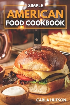 Paperback Simple American Food Cookbook: Simple Guide to Delicious American Cuisine For Beginners Book