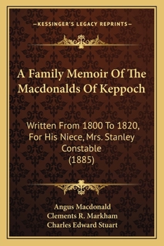 Paperback A Family Memoir Of The Macdonalds Of Keppoch: Written From 1800 To 1820, For His Niece, Mrs. Stanley Constable (1885) Book
