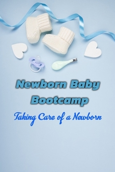 Newborn Baby Bootcamp: Taking Care of a Newborn: Newborns Care