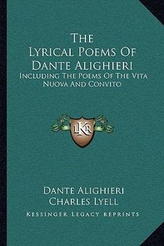 Paperback The Lyrical Poems Of Dante Alighieri: Including The Poems Of The Vita Nuova And Convito Book