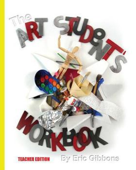 Paperback The Art Student's Workbook - Teacher Edition: A Classroom Companion for Painting, Drawing, and Sculpture Book