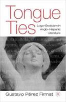 Paperback Tongue Ties: Logo-Eroticism in Anglo-Hispanic Literature Book