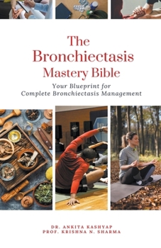 Paperback The Bronchiectasis Mastery Bible: Your Blueprint for Complete Bronchiectasis Management Book