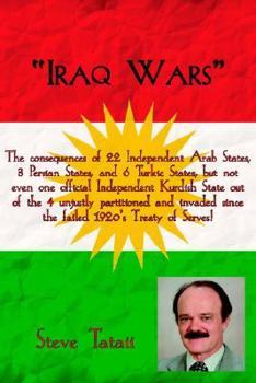 Paperback Iraq Wars: Iraq Wars: The consequences of 22 Independent Arab States, 3 Persian States, and 6 Turkic States, but not even one off Book