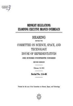 Midnight Regulations: Examining Executive Branch Overreach: Hearing Before the Committee on Science