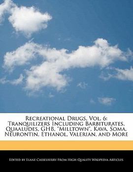 Paperback Recreational Drugs, Vol. 6: Tranquilizers Including Barbiturates, Quaaludes, Ghb, Milltown, Kava, Soma, Neurontin, Ethanol, Valerian, and More Book