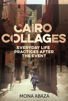 Paperback Cairo Collages: Everyday Life Practices After the Event Book