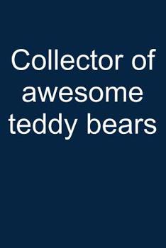 Awesome teddy collector: Notebook for Teddy Bear Collecting Teddy Bear Collecting Collectible Teddy bear Collectors 6x9 in dotted