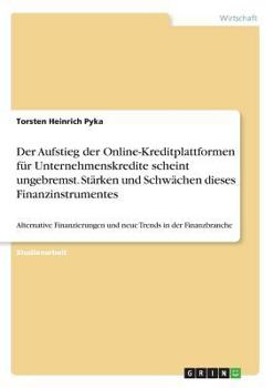 Paperback Der Aufstieg der Online-Kreditplattformen für Unternehmenskredite scheint ungebremst. Stärken und Schwächen dieses Finanzinstrumentes: Alternative Fin [German] Book