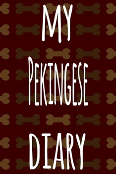 My Pekingese Diary: The perfect gift for the dog owner in your life - 6x9 119 page lined journal!