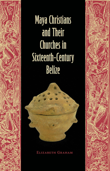 Paperback Maya Christians and Their Churches in Sixteenth-Century Belize Book