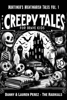 Creepy Tales For Brave Kids: Mortimer's Nightmarish Tales Vol. 1