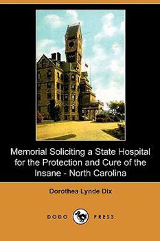 Paperback Memorial Soliciting a State Hospital for the Protection and Cure of the Insane, Submitted to the General Assembly of North Carolina, November, 1848 (D Book