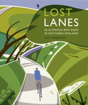 Lost Lanes: Short Jaunts and Epic Excursions by Bike in Southern England.