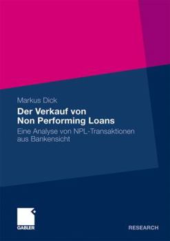 Der Verkauf Von Non Performing Loans: Eine Analyse Von Npl-Transaktionen Aus Bankensicht