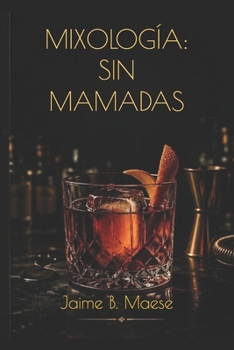 Paperback Mixología: Sin Mamadas [Spanish] Book