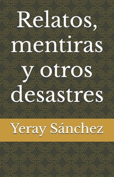 Paperback Relatos, mentiras y otros desastres [Spanish] Book