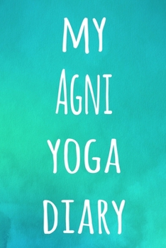My Agni Yoga Diary: The perfect gift for the yoga fan in your life - 119 page lined journal!