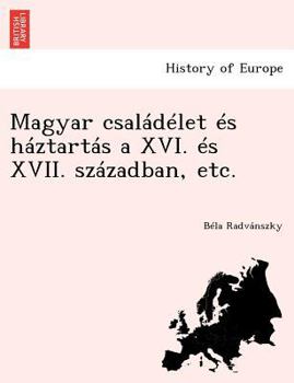 Paperback Magyar Csaladelet Es Haztartas a XVI. Es XVII. Szazadban, Etc. [Hungarian] Book