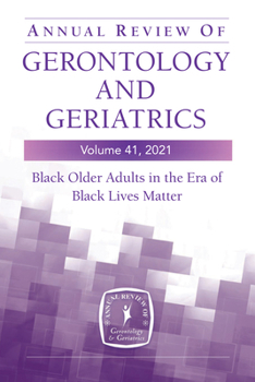 Paperback Annual Review of Gerontology and Geriatrics, Volume 41, 2021: Black Older Adults in the Era of Black Lives Matter Book