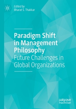 Paperback Paradigm Shift in Management Philosophy: Future Challenges in Global Organizations Book