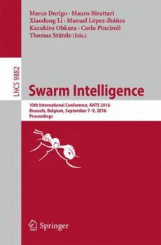 Paperback Swarm Intelligence: 10th International Conference, Ants 2016, Brussels, Belgium, September 7-9, 2016, Proceedings Book
