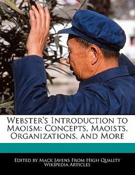 Webster's Introduction to Maoism : Concepts, Maoists, Organizations, and More