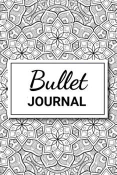 Bullet Journal: Carnet Pointill� (15,24 x 22,86 cm, 120 pages) - Dotted Notebook / Bujo Journal pour s'organiser et exprimer sa cr�ativit� chaque jour