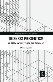 Paperback Thisness Presentism: An Essay on Time, Truth, and Ontology Book