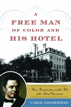 Hardcover A Free Man of Color and His Hotel: Race, Reconstruction, and the Role of the Federal Government Book