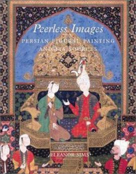 Hardcover Peerless Images: Persian Painting and Its Sources Book